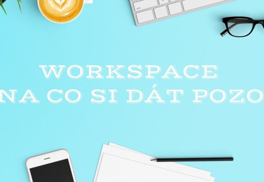 Workspace – na co si dát pozor Workspace – na co si dát pozor